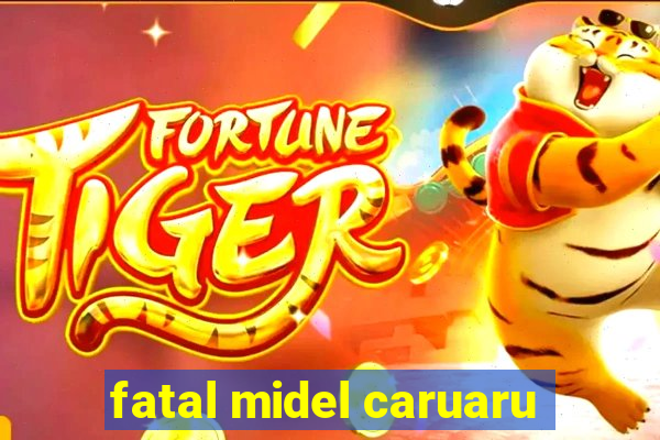 fatal midel caruaru